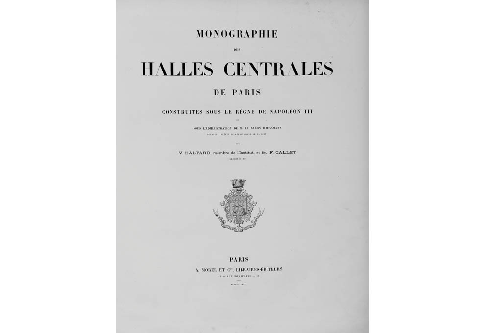 Monographie des Halles centrales de Paris Victor Baltard